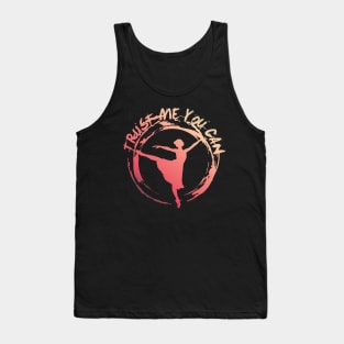 Ballett Dancing Trust me You Can Tank Top